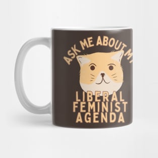 Ask Me About My Liberal Feminist Agenda Cat Mug